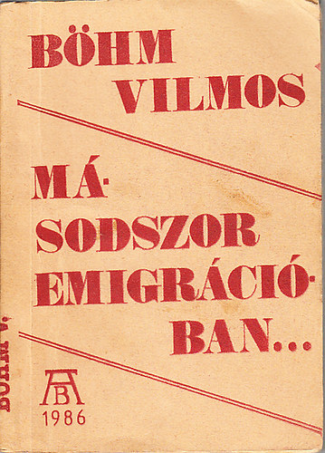 Bhm Vilmos - Msodszor emigrciban (els kiads, szamizdat)
