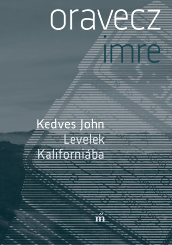 Oravecz Imre - Kedves John - Levelek Kaliforniába