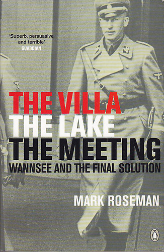 Mark Roseman - The Villa, the Lake, the Meeting: Wannsee and the Final Solution