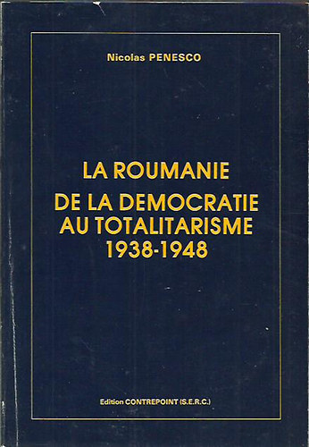Nicolas Penesco - La Roumanie de la democratie au totalitarisme