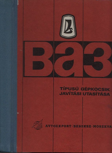 Bihari L�szl� - A VAZ-2101, VAZ-2102 �s VAZ-2103 t�pus� g�pkocsik �s t�pusv�ltozataik jav�t�si utas�t�sa