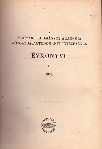 Cukor Gy., Gncl Gy.   Friss I. (szerk.) - Az MTA Kzgazdasgtudomnyi Intzetnek vknyve I. 1957.