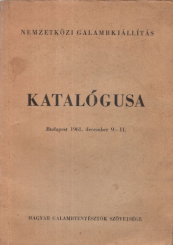 Szűcs Lajos - Nemzetközi galambkiállítás katalógusa (Budapest 1961. december 9-11.)