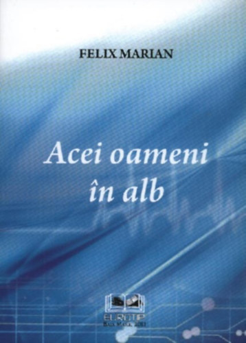 Felix Marian - Acei oameni �n alb