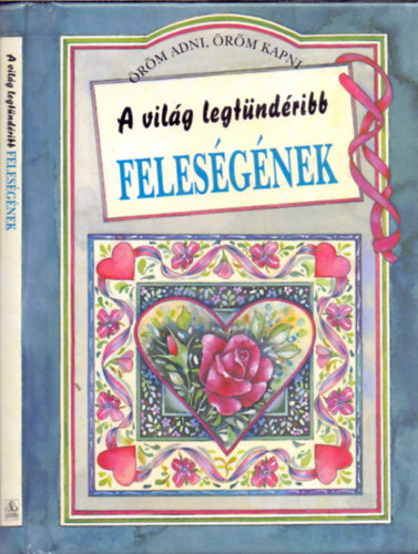 Helen Exley  (szerk.) - A vil�g legt�nd�ribb feles�g�nek