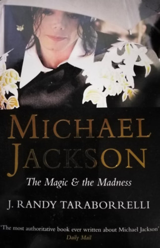 J R Taraborrelli - Michael Jackson: The Magic and the Madness