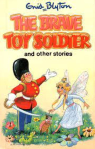 Enid Blyton - The brave toy soldier and other stories