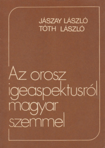 Jászay László-Tóth László - Az orosz igeaspektusról magyar szemmel