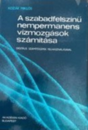 Dr. Kozák Miklós - A szabadfelszínű nempermanens vízmozgások számítása