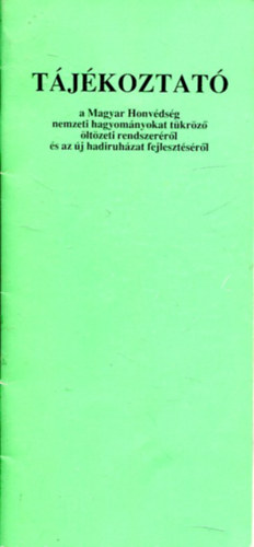 Pusztay Sndor  (felels szerk.) - Tjkoztat a Magyar Honvdsg nemzeti hagyomnyokat tkrz ltzeti rendszerrl s az j hadiruhzat fejlesztsrl