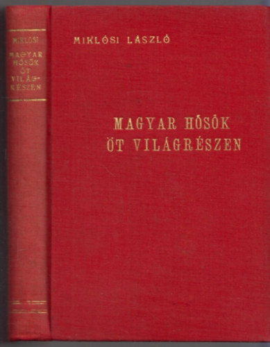 Mikl�si L�szl� - Magyar h�s�k �t vil�gr�szen
