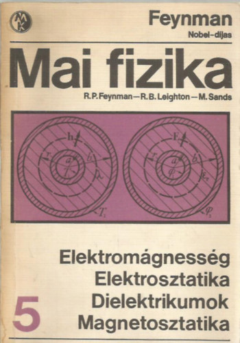 Feynman-Leighton-Sands - Mai fizika 5.: Elektromgnessg, Elektrosztatika, Dielektrikumok, Magnetosztatika