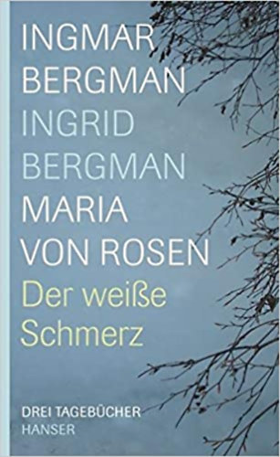 Maria von Rosen, Ingrid Bergman Ingmar Bergman - Der wei�e Schmerz - Drei Tageb�cher