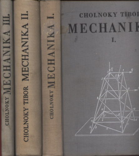 Cholnoky Tibor - Mechanika I-III. Statika, Szilrdsgtan, Kinematika s kinetika