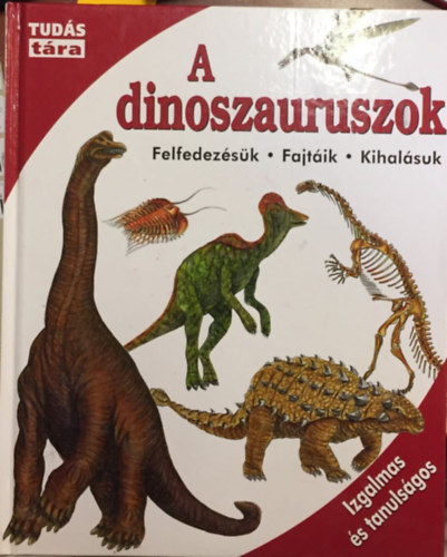 A dinoszauruszok - Felfedezsk, fajtik, kihalsuk