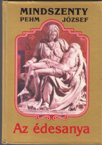 Mindszenty  Jzsef (Pehm) - Az desanya