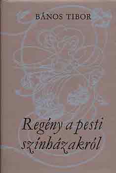 B�nos Tibor - Reg�ny a pesti sz�nh�zakr�l