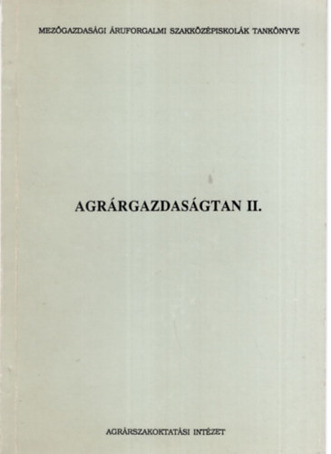 Dr. Guth Lszl, Dr. Villnyi Lszl Flrisn dr. Sipos Ida - Agrrgazdasgtan II. - Mezgazdasgi ruforgalmi Szakkzpiskolk tanknyve