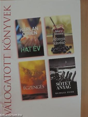 Harlan Coben - Mary Simses - Charles Martin - Michelle Paver - Hat �v - �fonya k�v�z� - �gzeng�s - S�t�t anyag - (N�gy k�tet, egy k�nyvben) - Reader's Digest v�logat�s