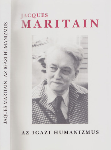 Jacques Martain - Az igazi humanizmus