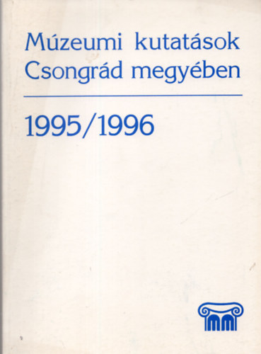 Lengyel Andr�s  (szerk.) - M�zeumi kutat�sok Csongr�d megy�ben 1995/1996