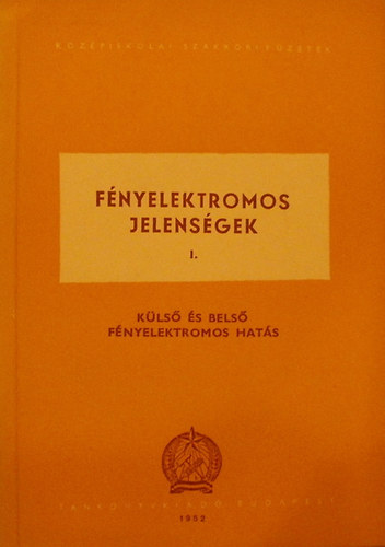 Dr. Tarj�n Imre - F�nyelektromos jelens�gek I. - K�ls� �s bels� f�nyelektromos hat�s