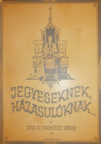 Dr. Tarn�czi J�nos - Jegyeseknek, h�zasuland�knak
