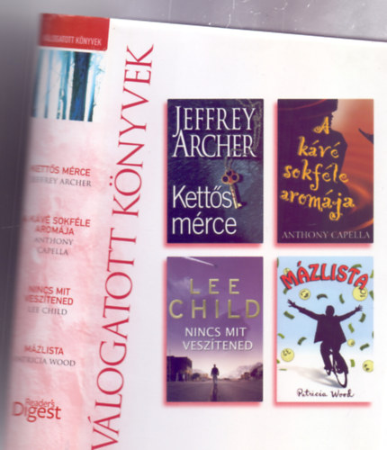 Anthony Capella, Lee Child, Patricia Wood Archer Jeffrey - Reader`s Digest Vlogatott knyvek (Ketts mrce, A kv sokfle aromja, Nincs mit vesztened, Mzlista)