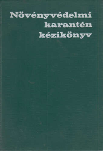 Szerkeszt�k; D. Dr. Sebesty�n M�rta; Dr. V�rady Malvin - N�v�nyv�delmi karant�n k�zik�nyv