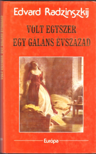 Edvard Radzinszkij - Volt egyszer egy glns vszzad