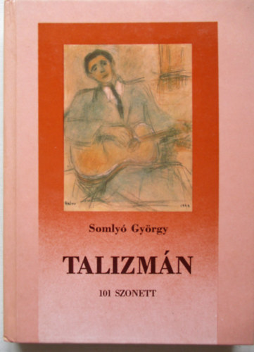 Somly� Gy�rgy - Talizm�n (101 szonett)