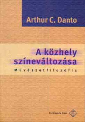Arthur C. Danto - A kzhely sznelvltozsa (Mvszetfilozfia)