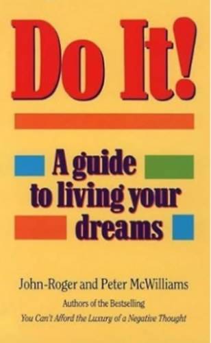 John-Roger and Peter McWilliams - Do It! : A Guide to Living Your Dreams