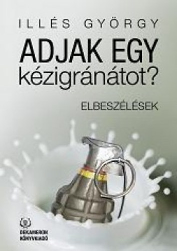 Ills Gyrgy - Adjak egy kzigrntot? - Elbeszlsek