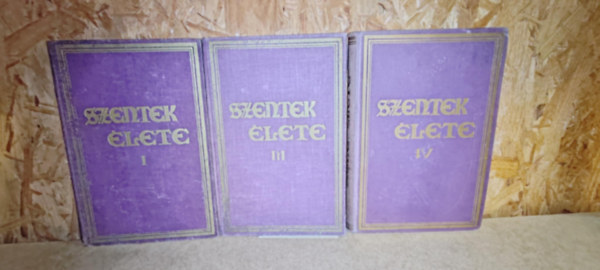 Szentek �lete az �v minden napj�ra I-III-IV k�tet