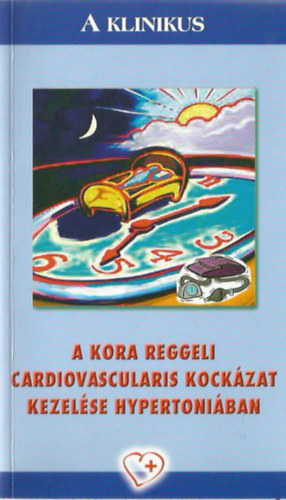 Dr. Alf�ldi S�ndor - Dr. V�rtes Andr�s - A kora reggeli cardiovascularis kock�zat kezel�se hypertoni�ban (A Klinikus)