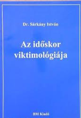 Dr. Srkny Istvn - Az idskor viktimolgija