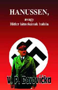 V.P. Borovicka - Hanussen, avagy Hitler l�tnok�nak hal�la