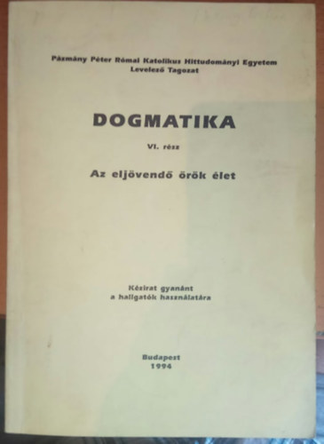 Ladocsi G�sp�r  (szerk) - Dogmatika VI. r�sz - Az elj�vend� �r�k �let - K�zirat gyan�nt a hallgat�k haszn�lat�ra