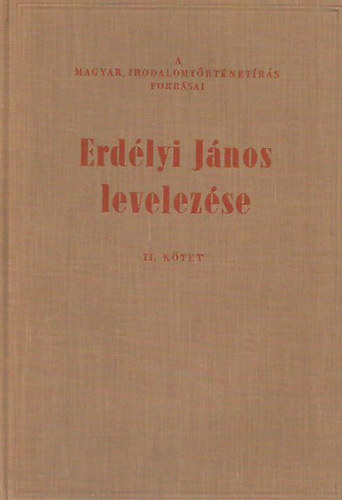 T. ERd�lyi Ilona  (szerk.) - Erd�lyi J�nos levelez�se I-II.