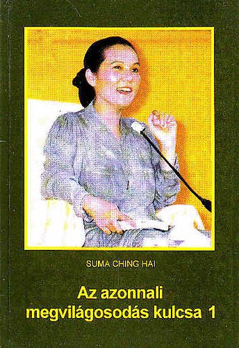 Suma Ching Hai - Az azonnali megvilgosods kulcsa 1. knyv