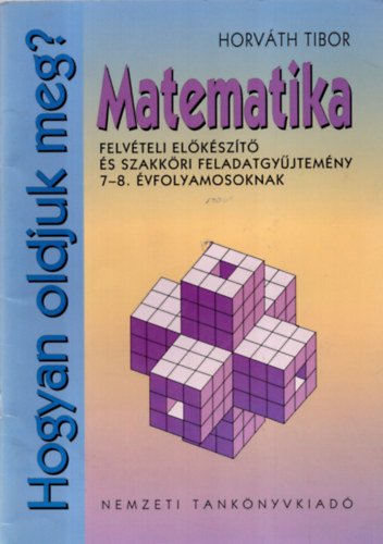 Horv�th Tibor - Matematika. Felv�teli el�k�sz�t� �s szakk�ri feladatgy