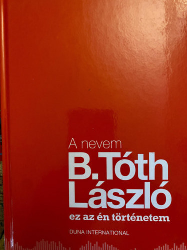 B. T�th L�szl� - A nevem B. T�th L�szl�