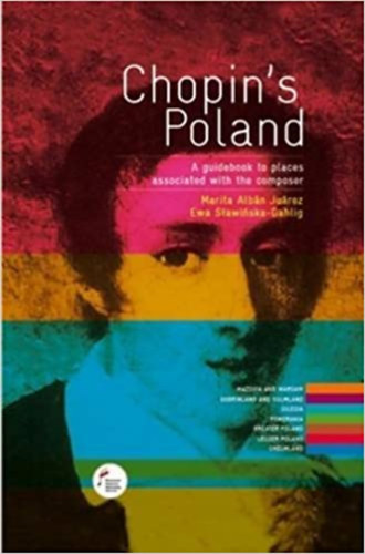 Ewa Slawinska-Dahlig - Marita Alban Juarez - Chopin's Poland A guidebook to places associated with the composer
