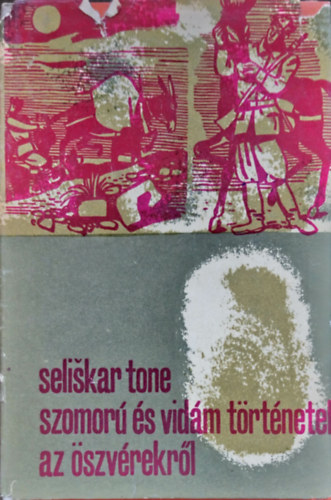 Tone Seliskar - Szomorú és vidám történetek az öszvérekről