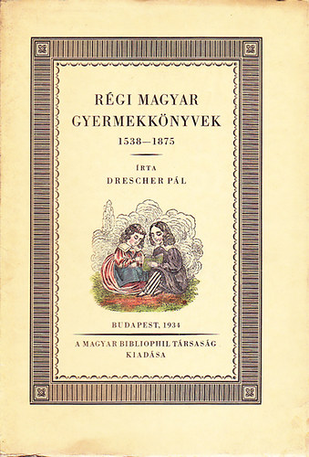 Drescher Pl - Rgi magyar gyermekknyvek 1538-1875
