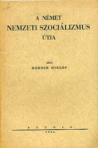 Horner Mikls - A nmet nemzeti szocilizmus tja