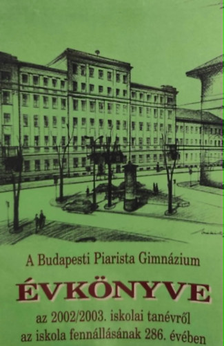 G�rbe L�szl�  (Szerk.) - A Budapesti Piarista Gimn�zium �vk�nyve