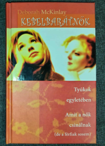 K�rmendi �gnes  Deborah McKinlay (ford.) - Kebelbar�tn�k - Ty�kok egylet�ben, Amit a n�k csin�lnak (de a f�rfiak sosem)