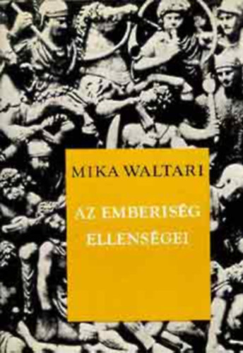 Mika Waltari - Az emberisg ellensgei